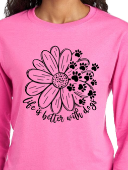 Life Is Better With Dogs Fur Mom Long Sleeve T-Shirt or Sweatshirt