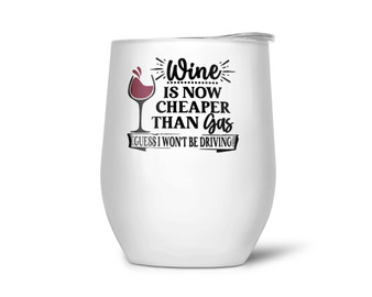 Wine is Cheaper than Gas Funny Wine Tumbler 20oz