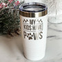 My Kids Have Paws Dog Cat Lover 20oz Engraved Tumbler