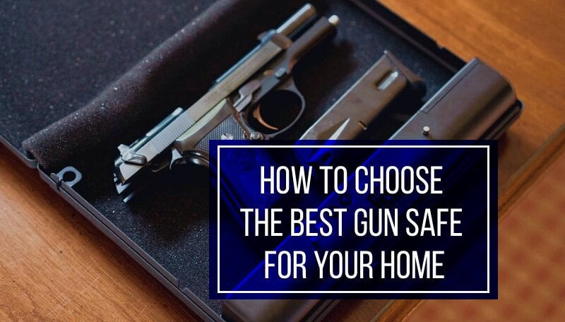 Choosing the Best Gun Safe for Your Home