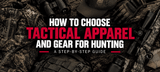 How to Choose Tactical Apparel and Gear for Hunting: A Step-by-Step Guide