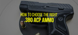 How to Choose The Right 380 Auto Ammo for Your Firearm