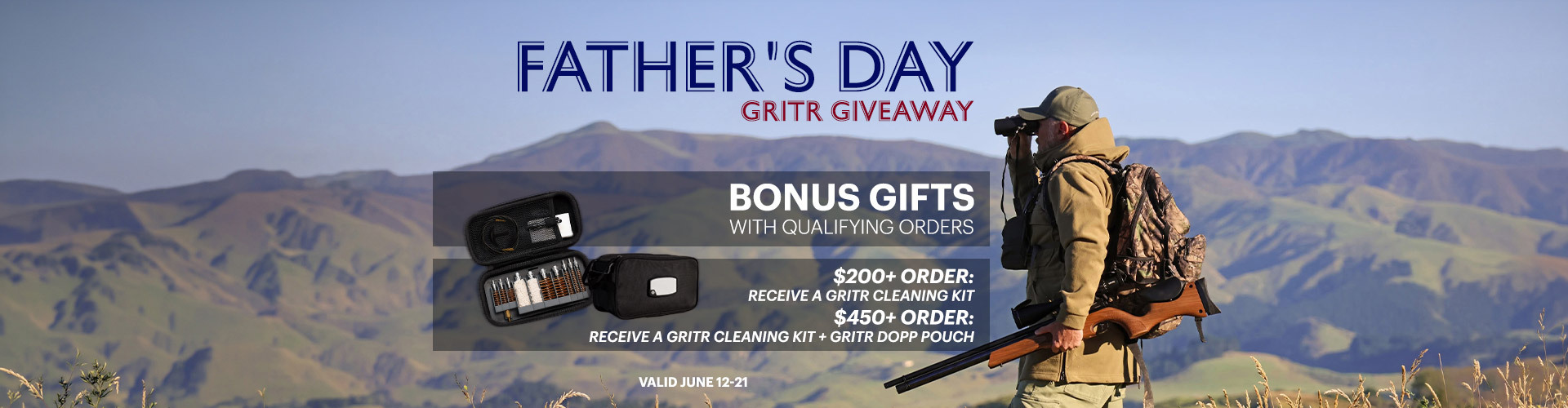 Graphic, a man in outdoor gear with rifle and backpack standing before mountain landscape with grassy hills, plus GRITR cleaning kit and dopp pouch shown as bonus gifts , text, Father's Day GRITR Giveaway: Receive a GRITR Cleaning Kit with $200+ Orders or a GRITR Cleaning Kit + GRITR Dopp Pouch with $450+ Orders — June 12-21 Only