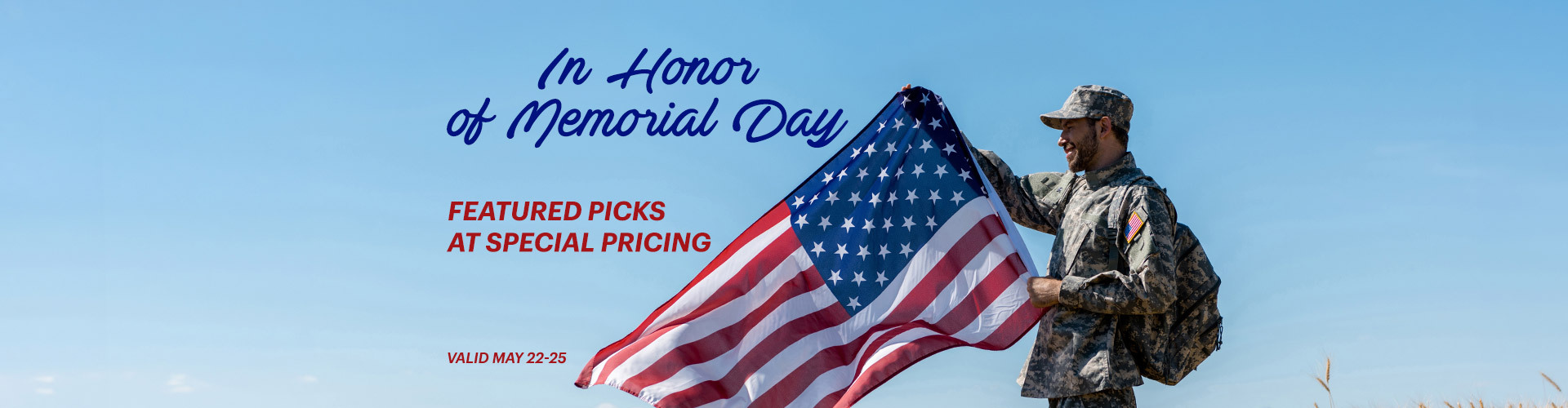 Graphic, person in uniform holding American flag in open field under blue sky, text, In Honor of Memorial Day Featured Picks at Special Pricing - May 22-25 Only