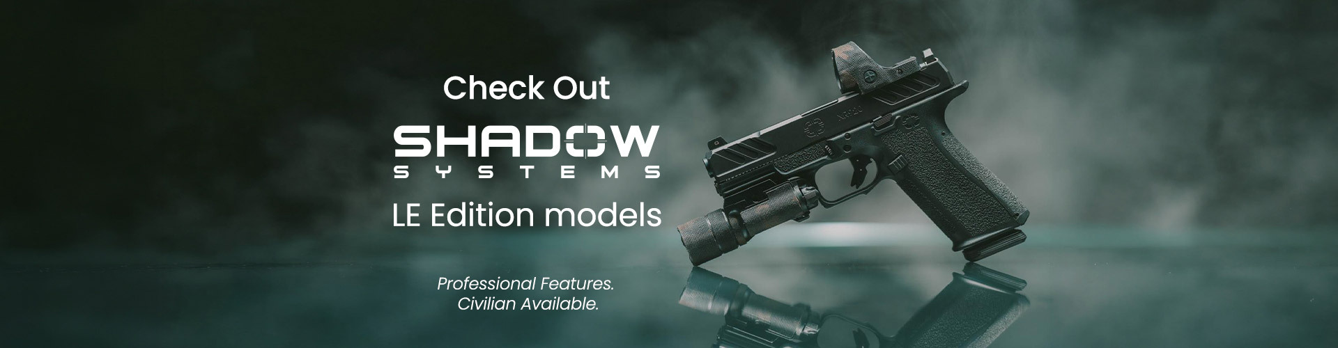 Graphic, tactical pistol with weapon light displayed on glossy dark surface with smoke, text, Check Out SHADOW SYSTEMS LE Edition models - Professional Features. Civilian Available