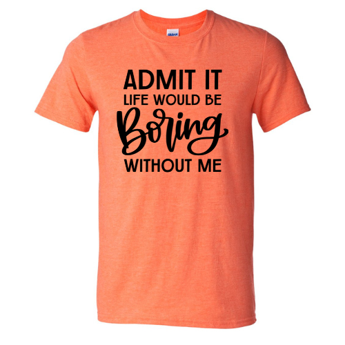 Boring without Me Tee