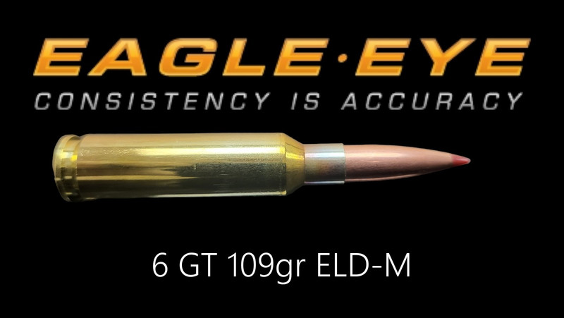 Eagle Eye 6 GT 109gr ELD-M precision match ammunition