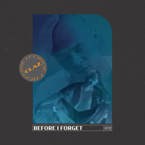 CLAZ | BEFORE I FORGET CLAZ | BEFORE I FORGET