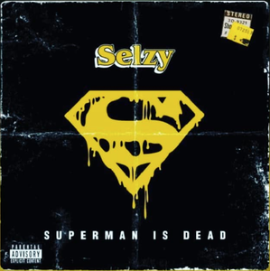 SELZY - SUPERMAN IS DEAD SELZY - SUPERMAN IS DEAD