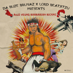 Da Buze Bruvaz x Lord Beatjitzu - BoLO Yeung Barbarian Bicepz