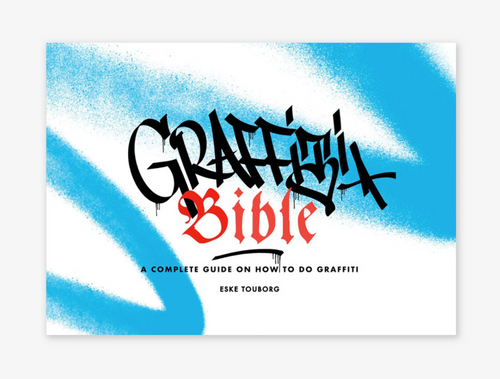 GRAFFITI BIBLE - A COMPLETE GUIDE ON HOW TO DO GRAFFITI