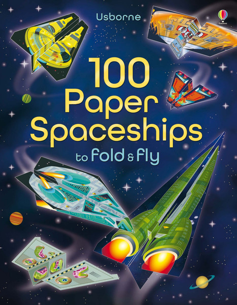 100 PAPER SPACESHIPS TO FOLD FLY