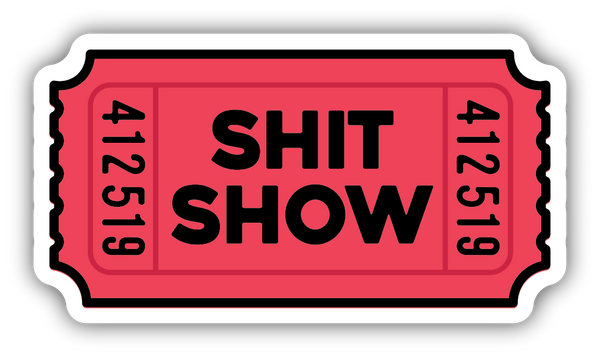 SHIT SHOW TICKET STICKER