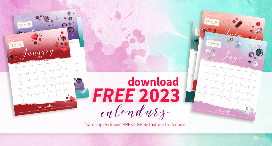 Get your free 2023 Artbeads calendar, featuring our exclusive PRESTIGE bead and birthstone collection.