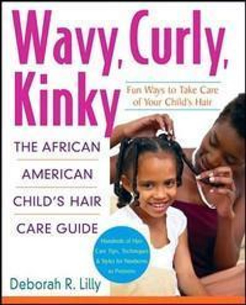 Wavy, Curly, Kinky: The African American Childs Hair Care Guide