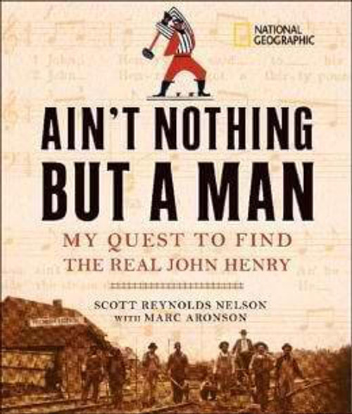 Ain't Nothing But A Man: My Quest To Find The Real John Henry