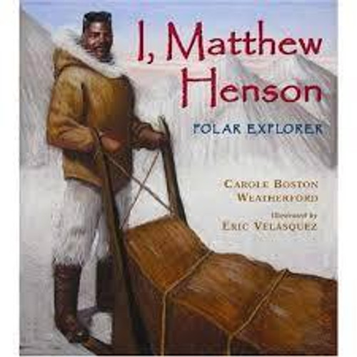 I, Matthew Henson: Polar Explorer