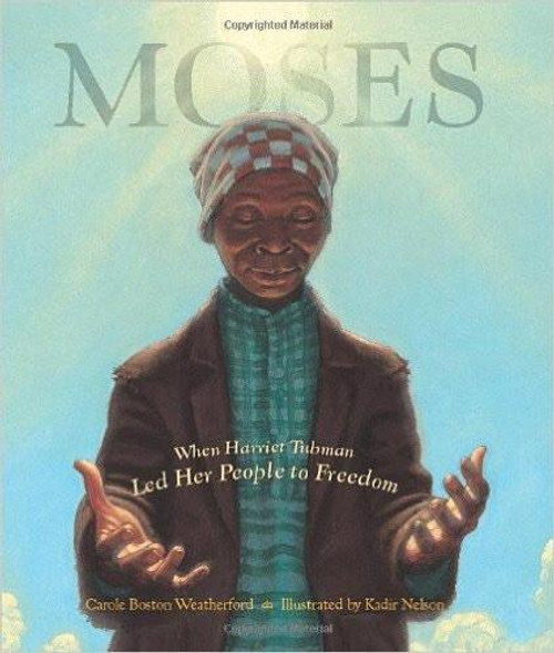 Moses: When Harriet Tubman Led Her People to Freedom