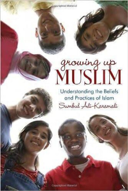 Growing Up Muslim: Understanding the Beliefs and Practices of Islam