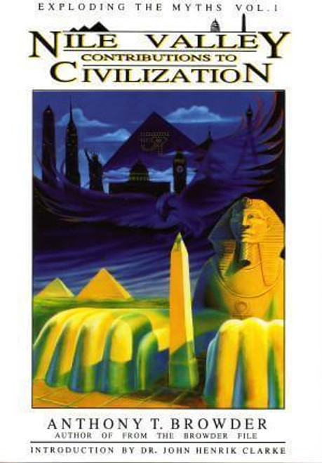 Exploding The Myths, Vol. I: Nile Valley Contributions to Civilization at AshayByTheBay.com