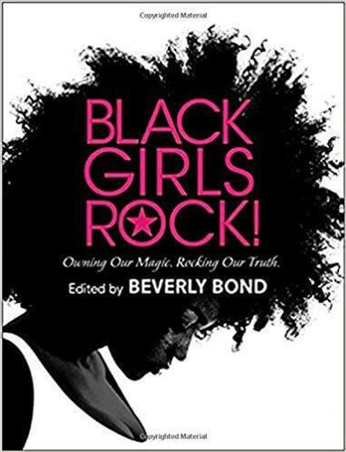 Black Girls Rock!: Owning Our Magic. Rocking Our Truth