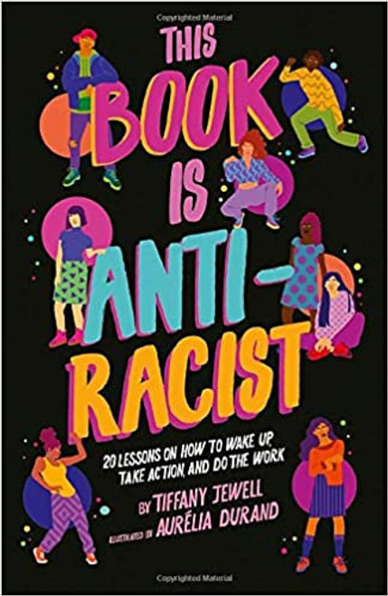 This Book Is Anti-Racist: 20 Lessons on How to Wake Up, Take Action, and Do The Work