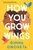 How You Grow Wings at ashaybythebay.com