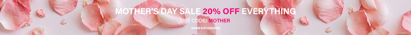 MOTHER'S DAY SALE 20% OFF EVERYTHING USE CODE: MOTHER