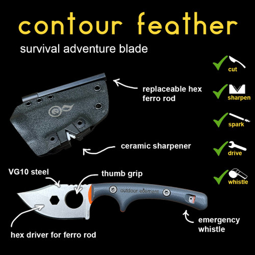 Outdoor Element Contour Feather Adventure Survival Knife - 2" VG-10 Stainless Steel Blade, Black G10 Handle, Black Kydex Sheath Outdoor Element Contour Feather Adventure Survival Knife - 2" VG-10 Stainless Steel Blade, Black G10 Handle, Black Kydex Sheath