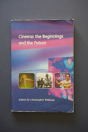 Cinema. The Beginnings and the Future - Christopher Williams (ed.)
