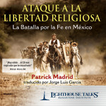 Ataque a la Libertad Religiosa: La Batalla por la Fe en México (CD)