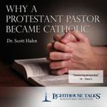 Why a Protestant Pastor Became Catholic (MP3)