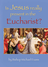 Is Jesus Really Present in the Eucharist? - Booklet