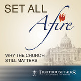 Set All Afire: Why the Church Still Matters (CD)