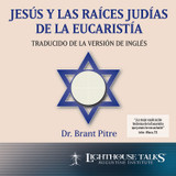 Jesús y las Raíces Judías de la Eucaristía (MP3)