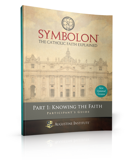 Symbolon: The Catholic Faith Explained - PART 1 - Participant Guide