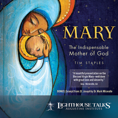 Mary: The Indispensable Mother of God (MP3)