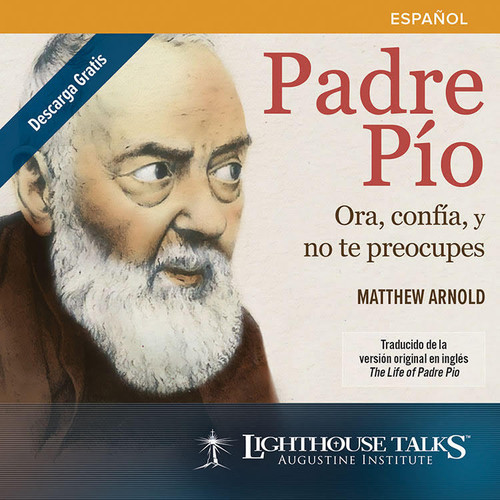 Padre Pío: Ora, confía y no te preocupes - (MP3)