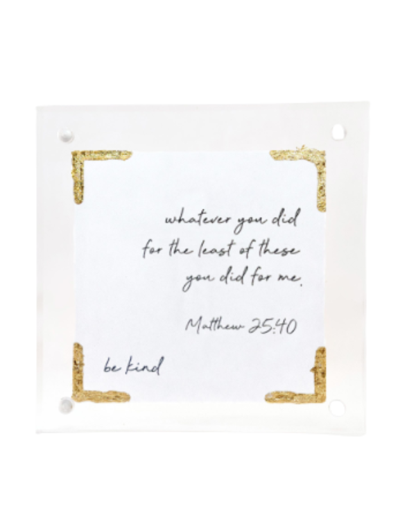 Matthew 25:40 3x3 Gold Leaf Corner in 4x4 Acrylic Frame