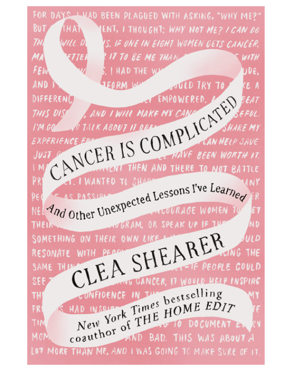Cancer Is Complicated: And Other Unexpected Lessons I’ve Learned by Clea Shearer