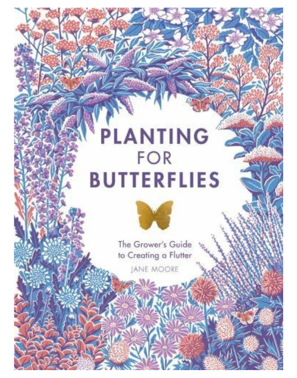 Planting for Butterflies: The Grower's Guide to Creating a Flutter by