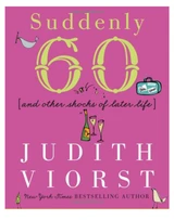 Suddenly 60 and Other Shocks of Later Life Book