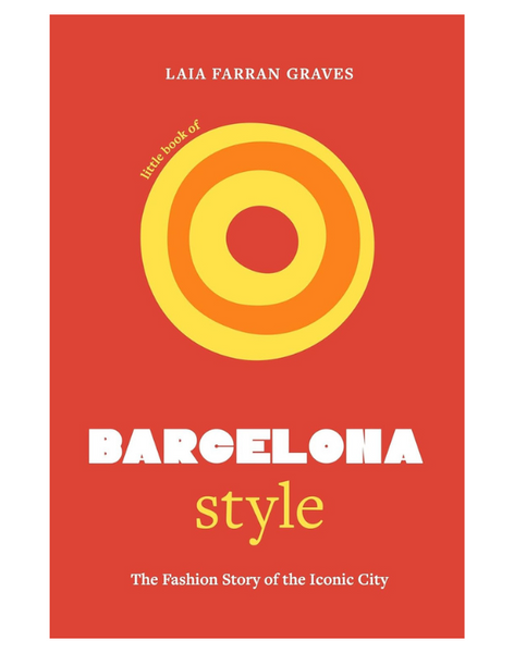 Little Book of Barcelona Style: The Fashion Story of the Iconic City