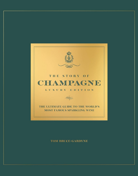The Story of Champagne Luxury Edition: The Ultimate Guide to the World's Most Famous Sparkling Wine The Story of Champagne Luxury Edition: The Ultimate Guide to the World's Most Famous Sparkling Wine