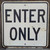 Retired Vintage Obsolete ENTER ONLY Steel Street Traffic Road Warning Sign