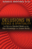 Delusions in Science and Spirituality: The Fall of the Standard Model and the Rise of Knowledge from Unseen Worlds - ISBN: 9781591431985