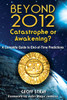 Beyond 2012: Catastrophe or Awakening?: A Complete Guide to End-of-Time Predictions - ISBN: 9781591430971