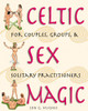 Celtic Sex Magic: For Couples, Groups, and Solitary Practitioners - ISBN: 9780892819089