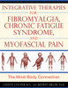 Integrative Therapies for Fibromyalgia, Chronic Fatigue Syndrome, and Myofascial Pain: The Mind-Body Connection - ISBN: 9781594773235