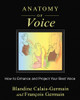 Anatomy of Voice: How to Enhance and Project Your Best Voice - ISBN: 9781620554197